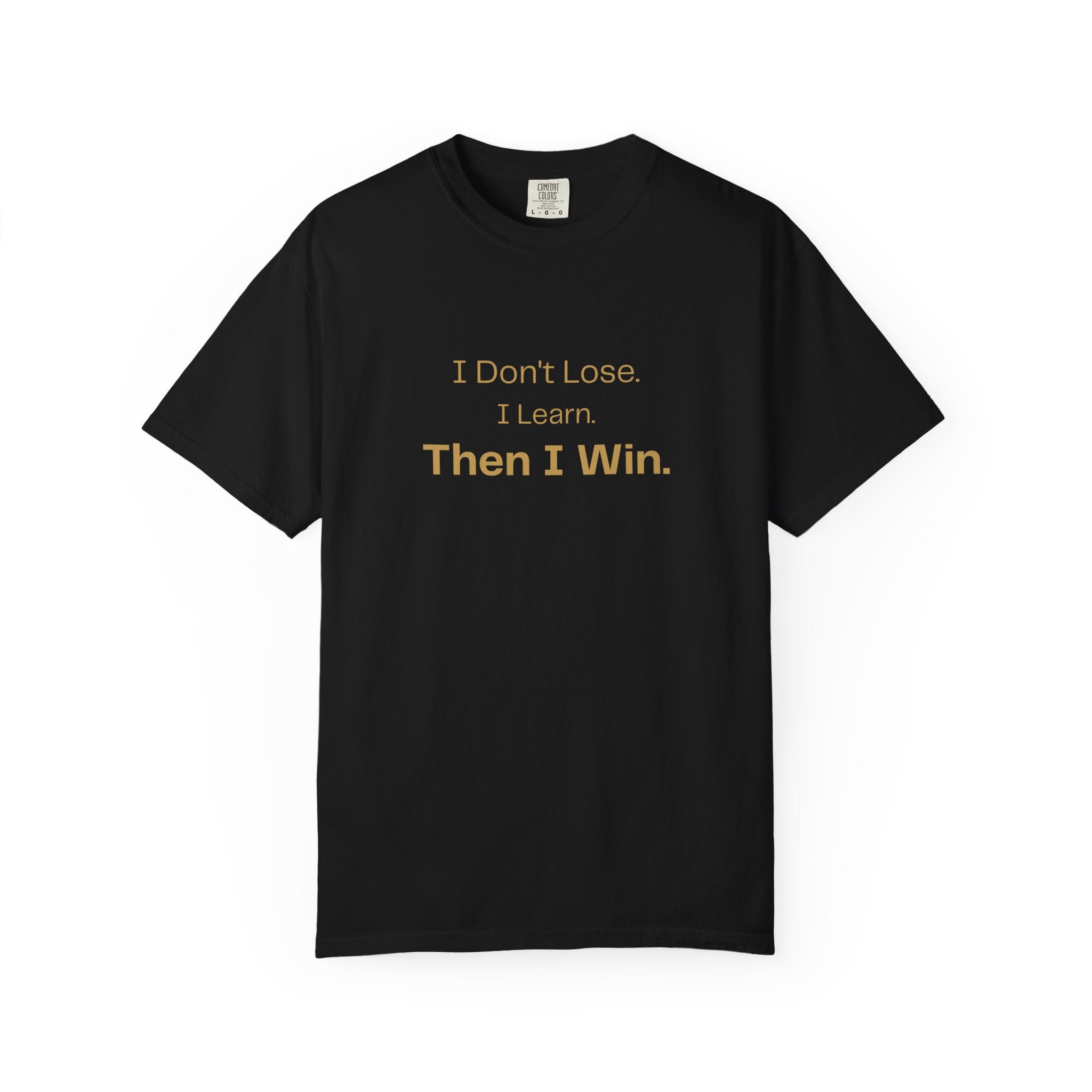 Motivational T-Shirt — "I Don't Lose. I Learn. Then I Win."