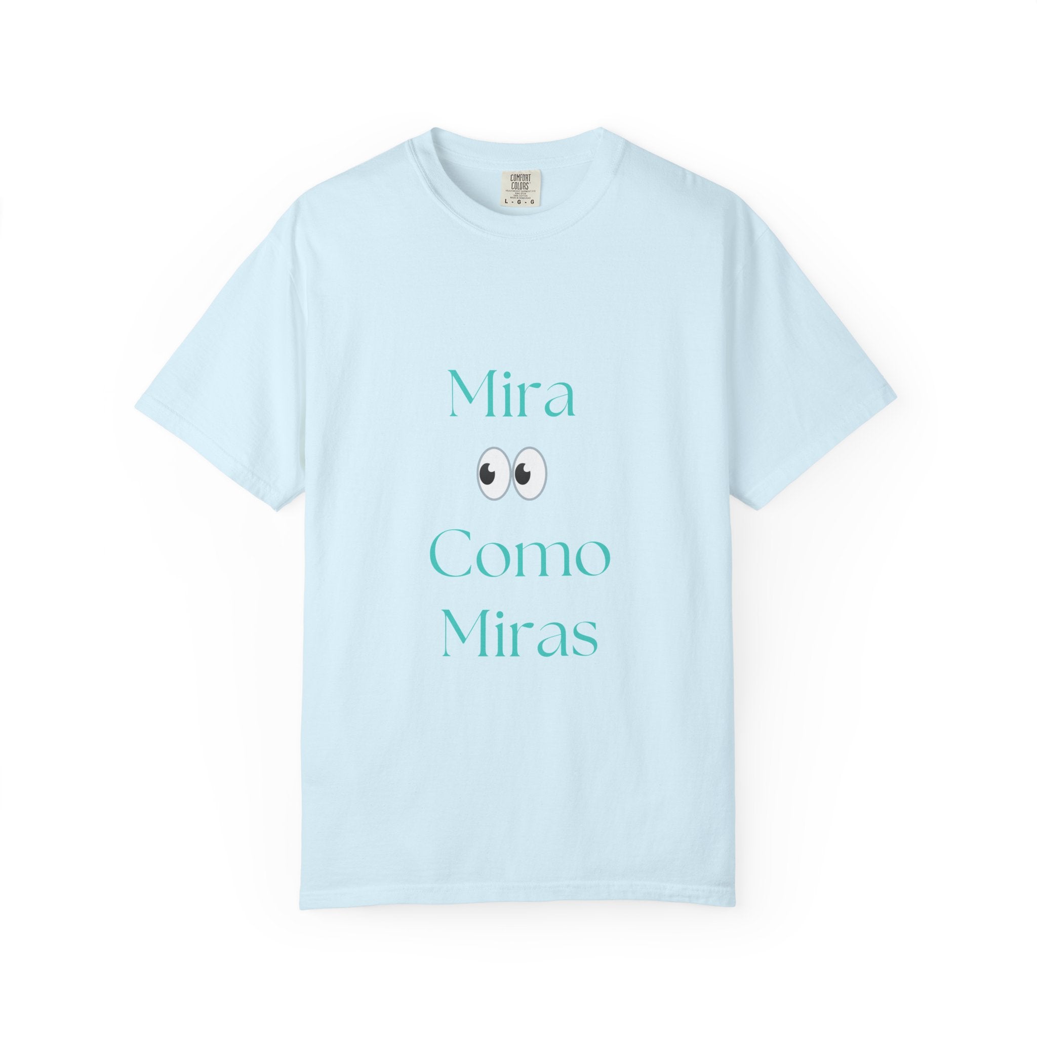 T-Shirt — "Mira Como Miras" Graphic Tee (Spanish Quote)