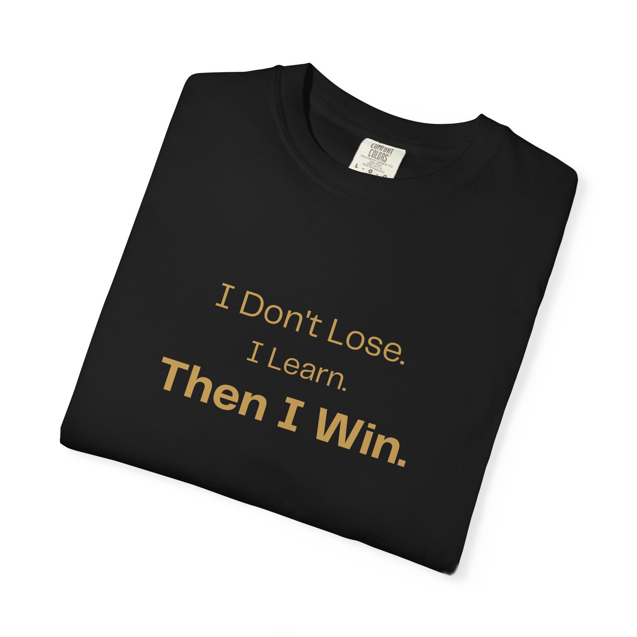 Motivational T-Shirt — "I Don't Lose. I Learn. Then I Win."