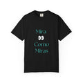 T-Shirt — "Mira Como Miras" Graphic Tee (Spanish Quote)