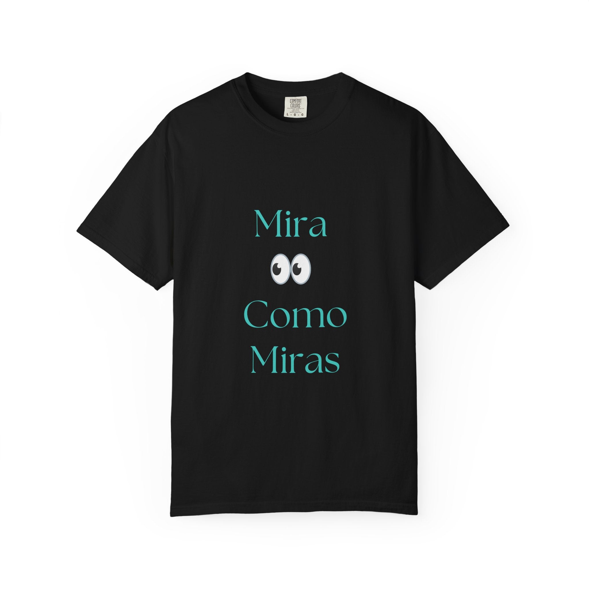 T-Shirt — "Mira Como Miras" Graphic Tee (Spanish Quote)